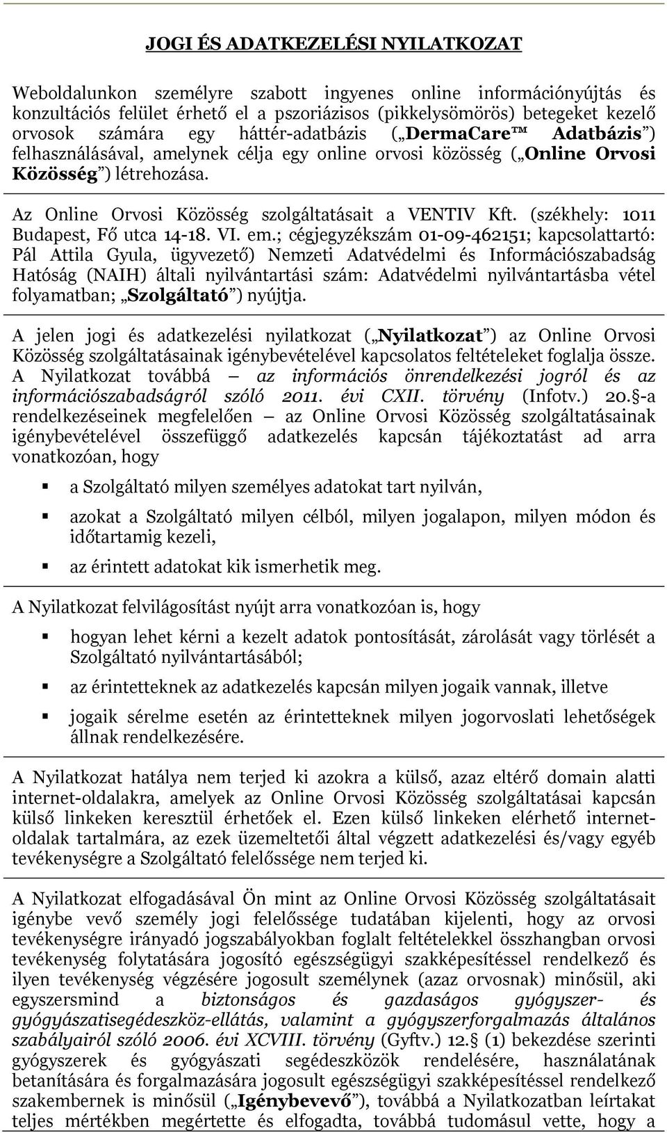 (székhely: 1011 Budapest, Fő utca 14-18. VI. em.