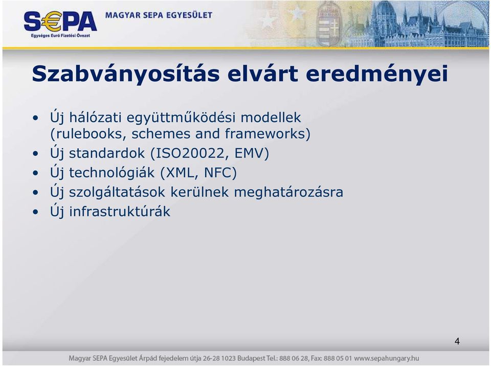 frameworks) Új standardok (ISO20022, EMV) Új