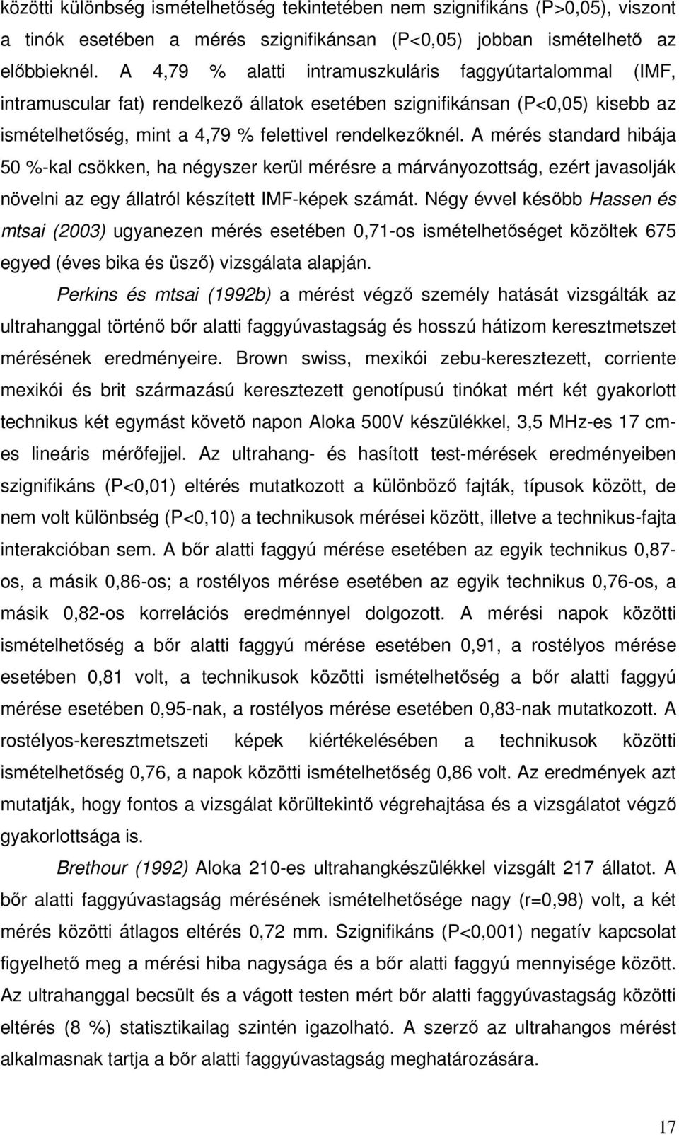 A mérés standard hibája 50 %-kal csökken, ha négyszer kerül mérésre a márványozottság, ezért javasolják növelni az egy állatról készített IMF-képek számát.