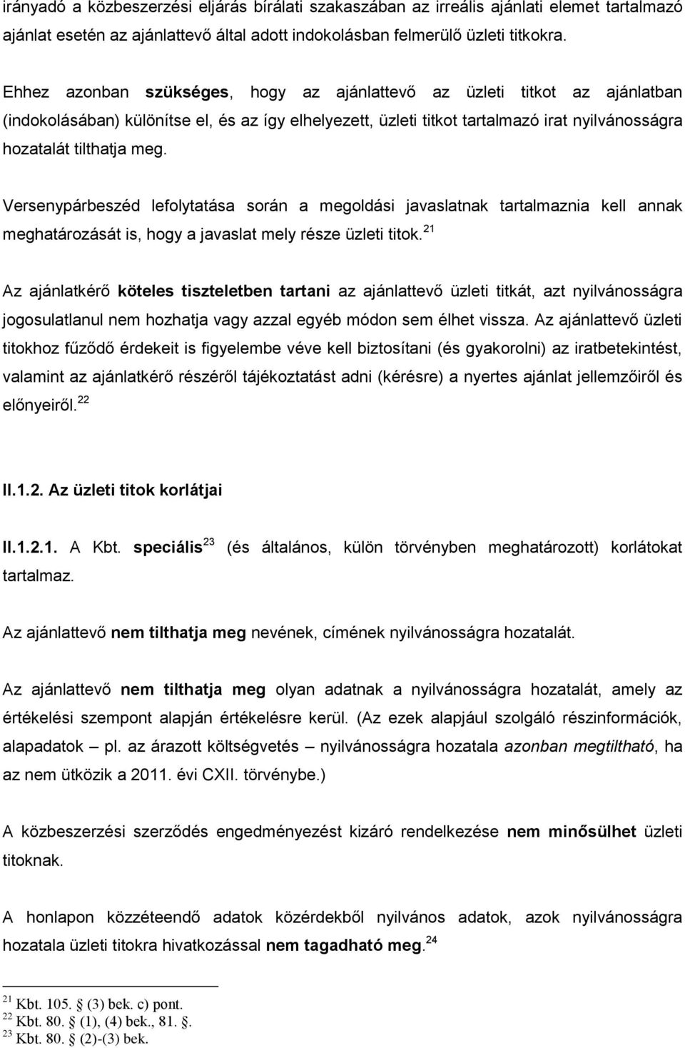 Versenypárbeszéd lefolytatása során a megoldási javaslatnak tartalmaznia kell annak meghatározását is, hogy a javaslat mely része üzleti titok.