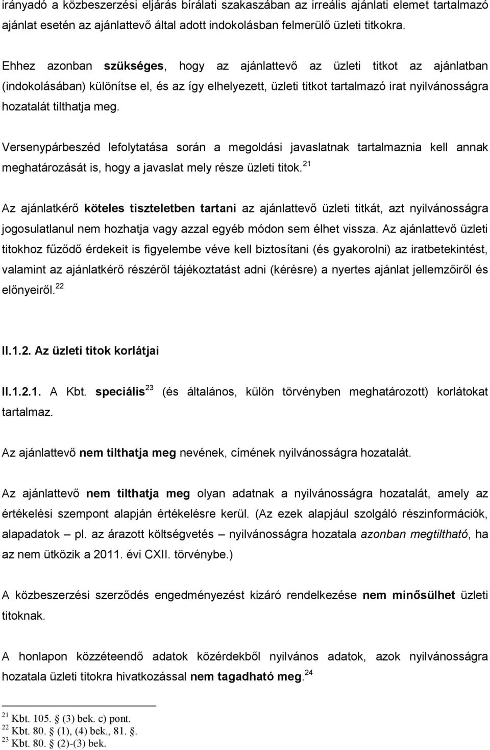 Versenypárbeszéd lefolytatása során a megoldási javaslatnak tartalmaznia kell annak meghatározását is, hogy a javaslat mely része üzleti titok.