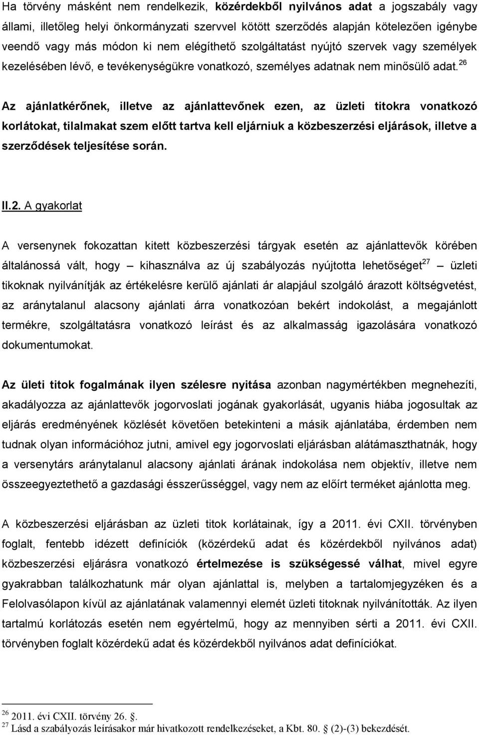 26 Az ajánlatkérőnek, illetve az ajánlattevőnek ezen, az üzleti titokra vonatkozó korlátokat, tilalmakat szem előtt tartva kell eljárniuk a közbeszerzési eljárások, illetve a szerződések teljesítése