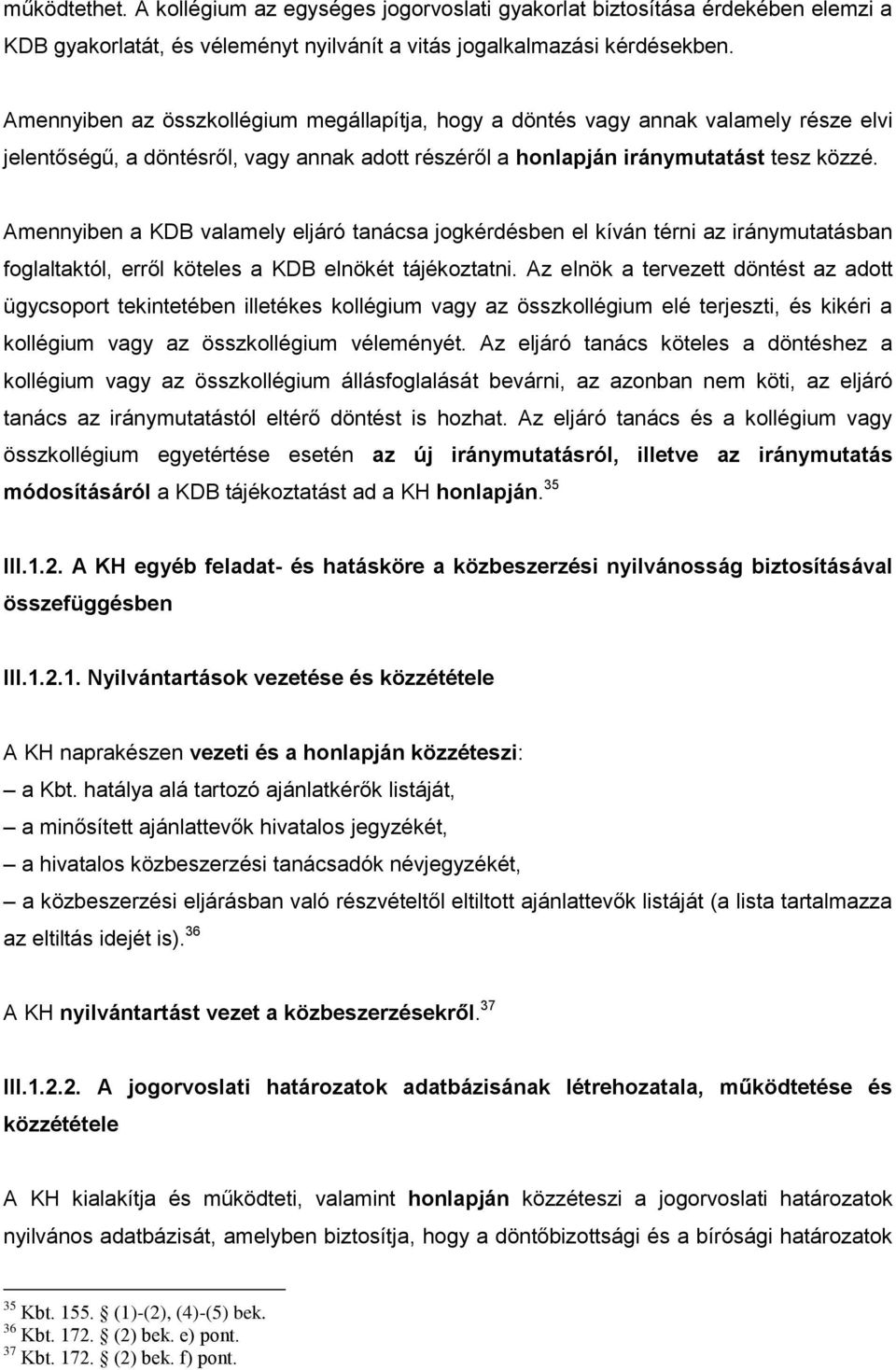 Amennyiben a KDB valamely eljáró tanácsa jogkérdésben el kíván térni az iránymutatásban foglaltaktól, erről köteles a KDB elnökét tájékoztatni.