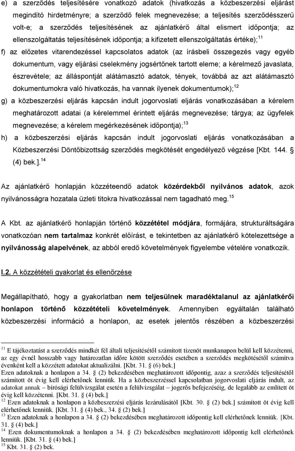 összegezés vagy egyéb dokumentum, vagy eljárási cselekmény jogsértőnek tartott eleme; a kérelmező javaslata, észrevétele; az álláspontját alátámasztó adatok, tények, továbbá az azt alátámasztó