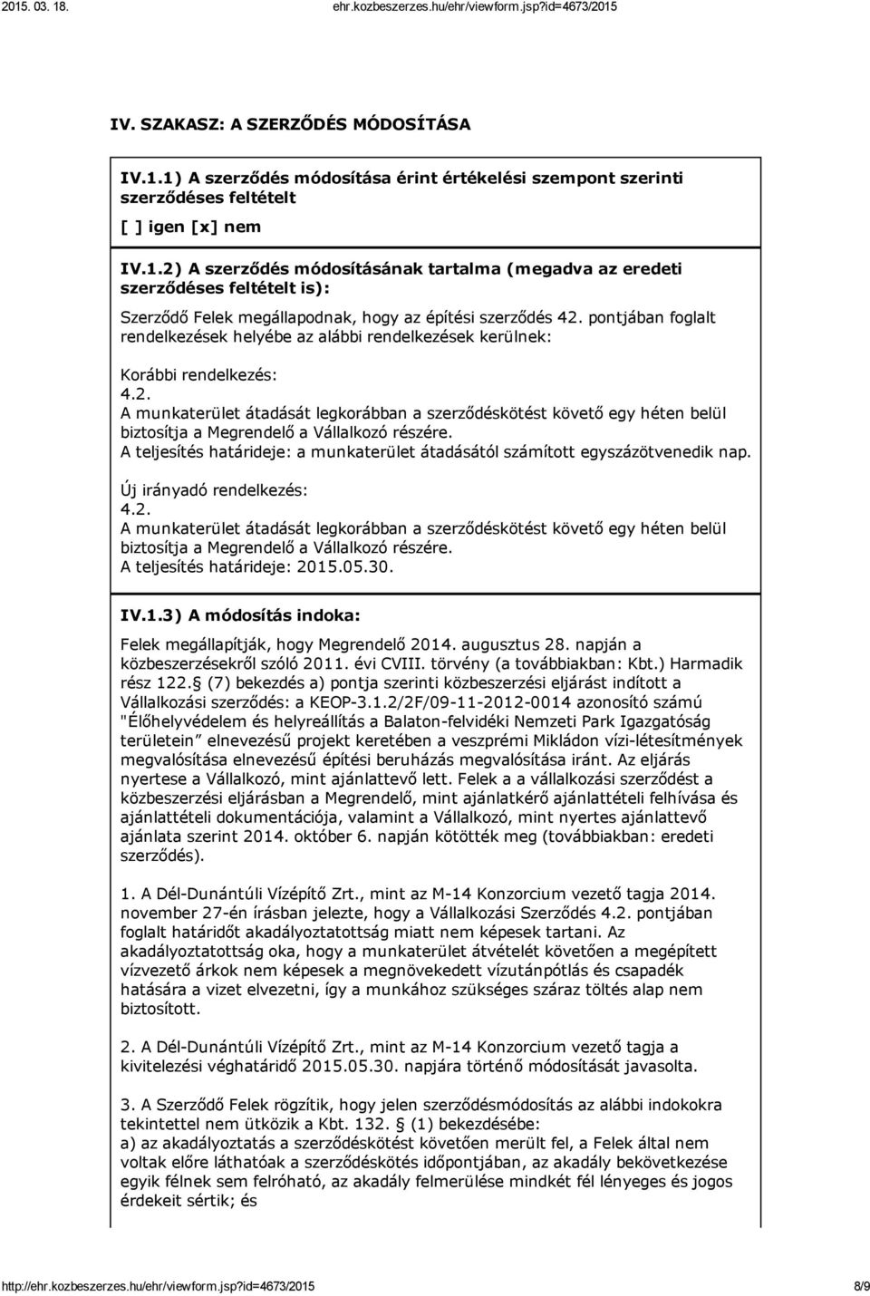 A munkaterület átadását legkorábban a szerződéskötést követő egy héten belül biztosítja a Megrendelő a Vállalkozó részére.