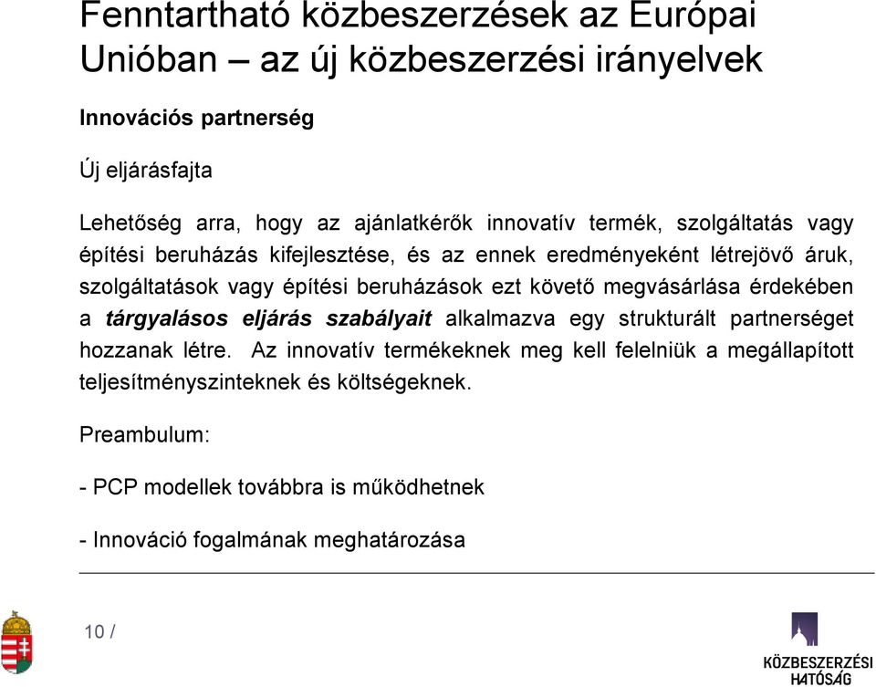 követő megvásárlása érdekében a tárgyalásos eljárás szabályait alkalmazva egy strukturált partnerséget hozzanak létre.