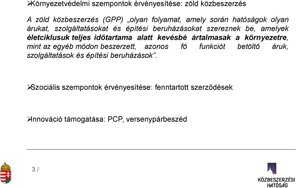 alatt kevésbé ártalmasak a környezetre, mint az egyéb módon beszerzett, azonos fő funkciót betöltő áruk, szolgáltatások