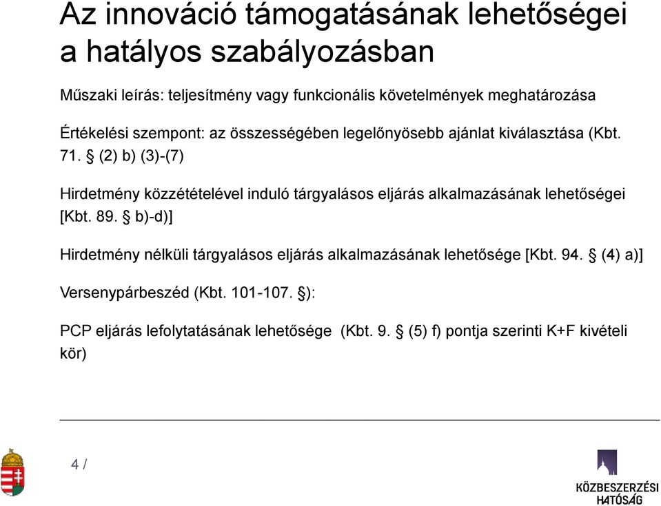 (2) b) (3)-(7) Hirdetmény közzétételével induló tárgyalásos eljárás alkalmazásának lehetőségei [Kbt. 89.