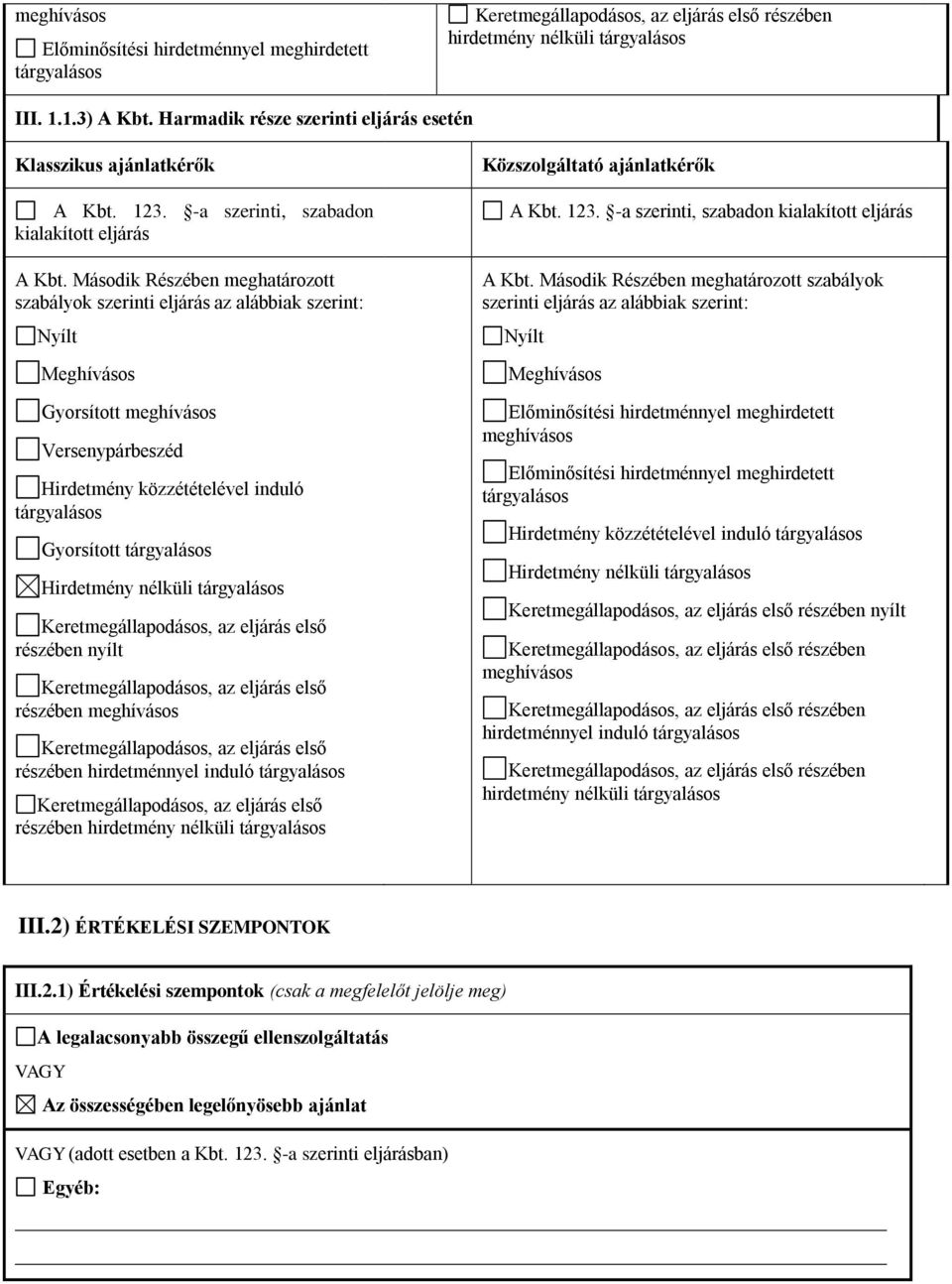 induló részében hirdetmény nélküli Közszolgáltató ajánlatkérők A Kbt. 123. -a szerinti, szabadon kialakított eljárás A Kbt.