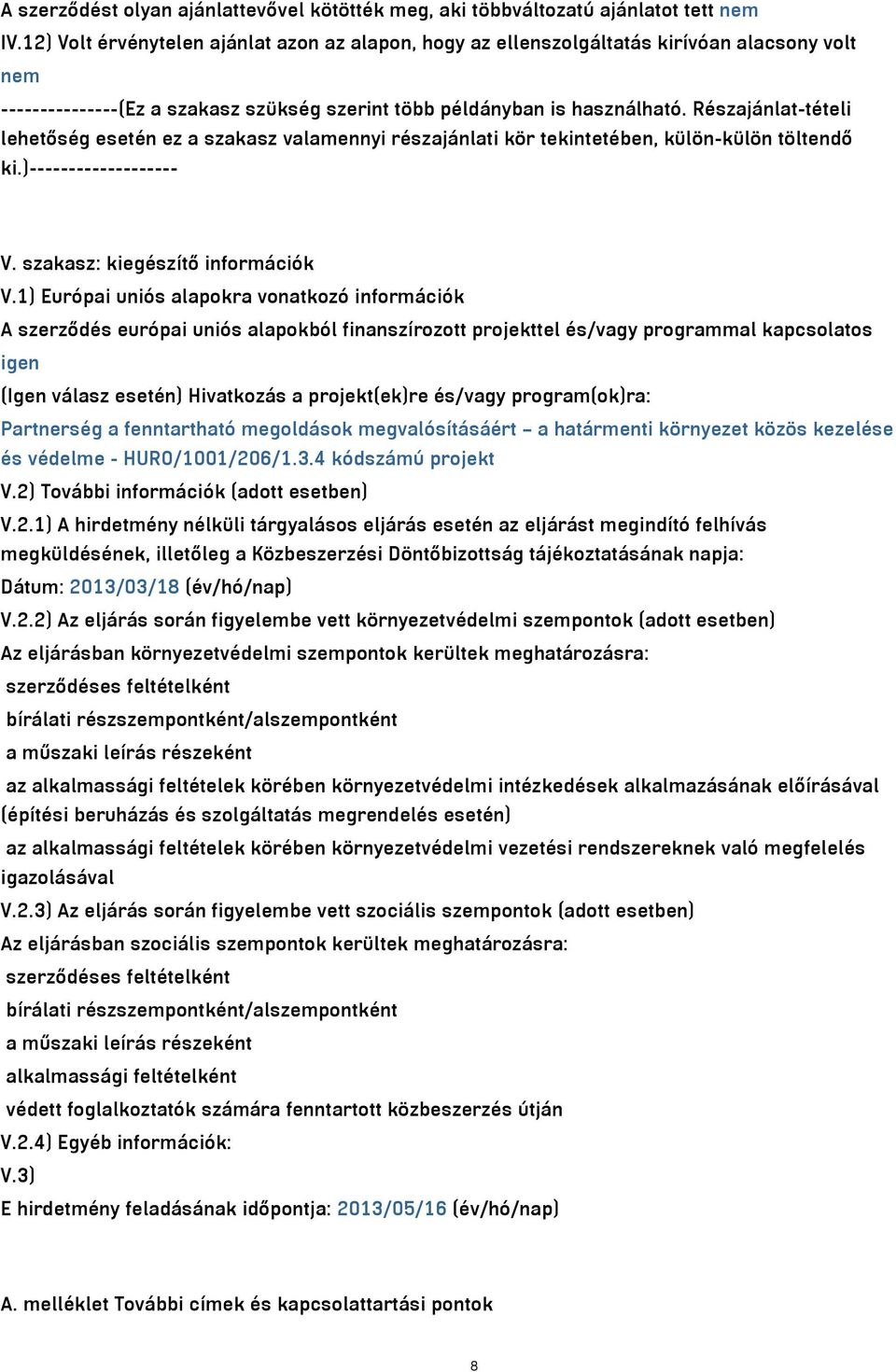 Részajánlat-tételi lehetőség esetén ez a szakasz valamennyi részajánlati kör tekintetében, külön-külön töltendő ki.)------------------- V. szakasz: kiegészítő információk V.