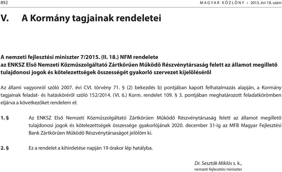 ) NFM rendelete az ENKSZ Első Nemzeti Közműszolgáltató Zártkörűen Működő Részvénytársaság felett az államot megillető tulajdonosi jogok és kötelezettségek összességét gyakorló szervezet kijelöléséről