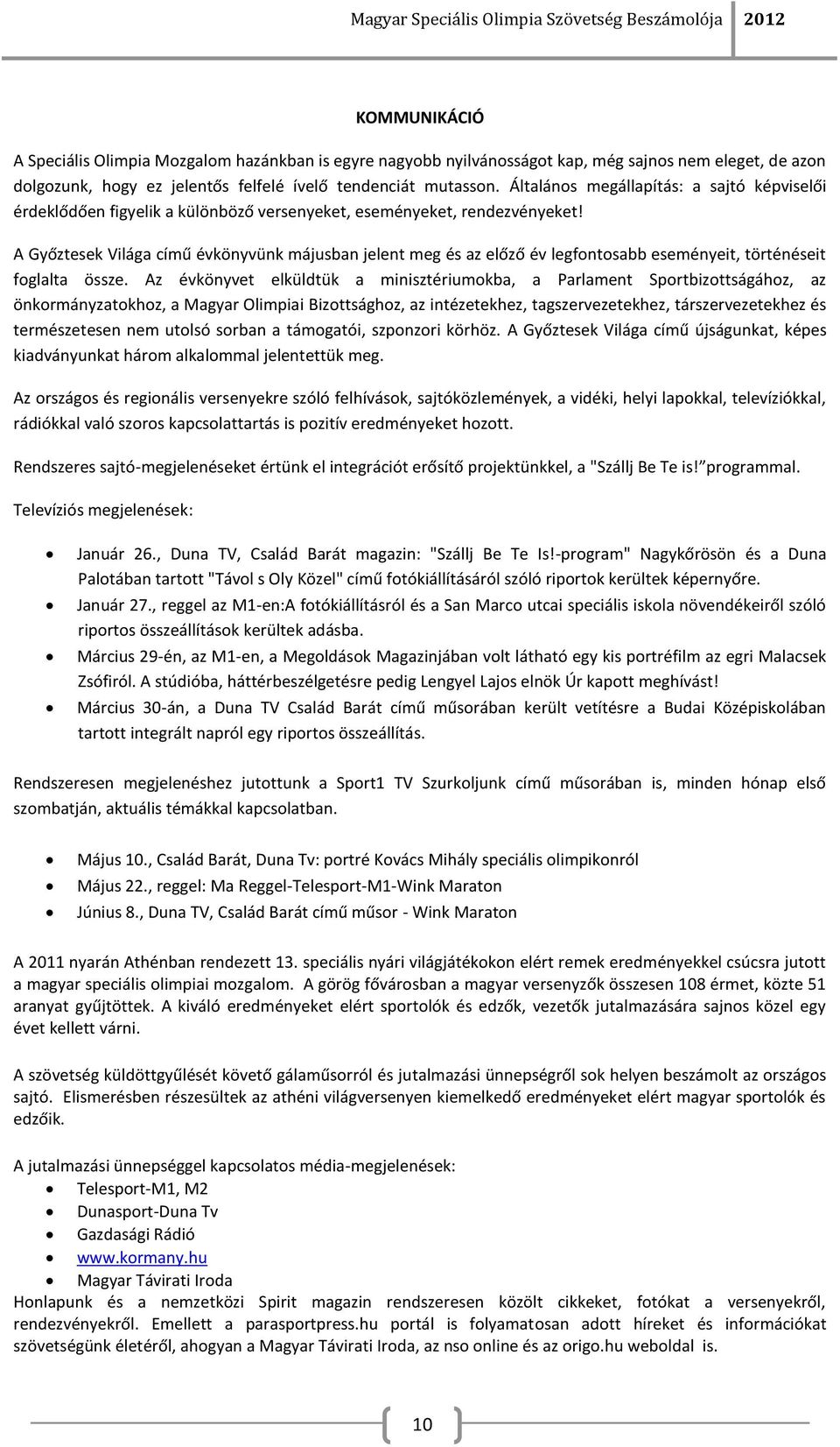A Győztesek Világa című évkönyvünk májusban jelent meg és az előző év legfontosabb eseményeit, történéseit foglalta össze.