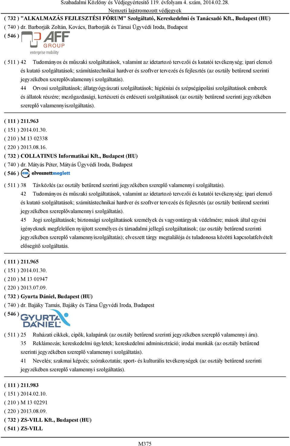 szolgáltatások; számítástechnikai hardver és szoftver tervezés és fejlesztés (az osztály betűrend szerinti jegyzékében szereplővalamennyi szolgáltatás).