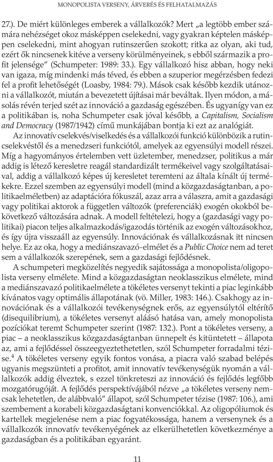 verseny körülményeinek, s ebből származik a profit jelensége (Schumpeter: 1989: 33.).