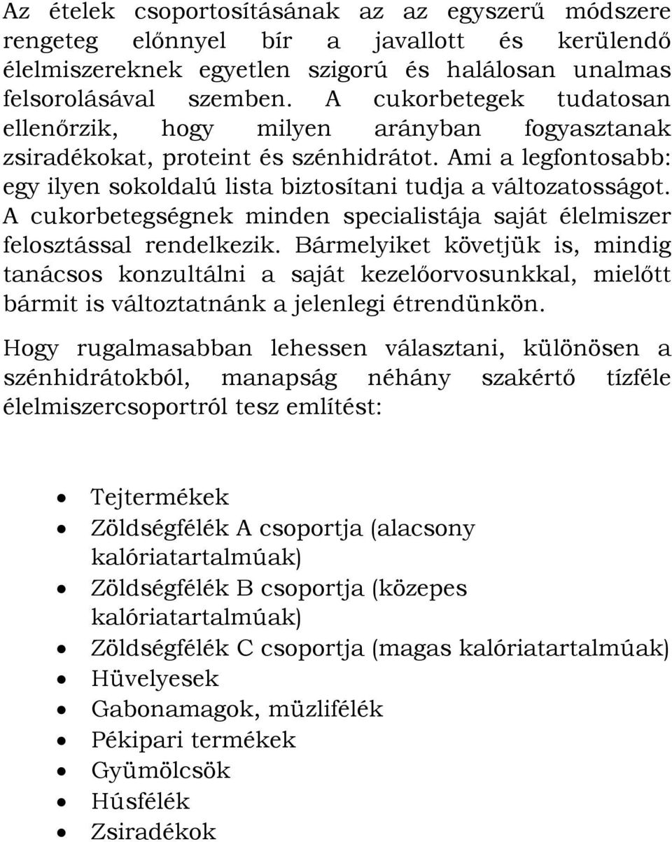 A cukorbetegségnek minden specialistája saját élelmiszer felosztással rendelkezik.