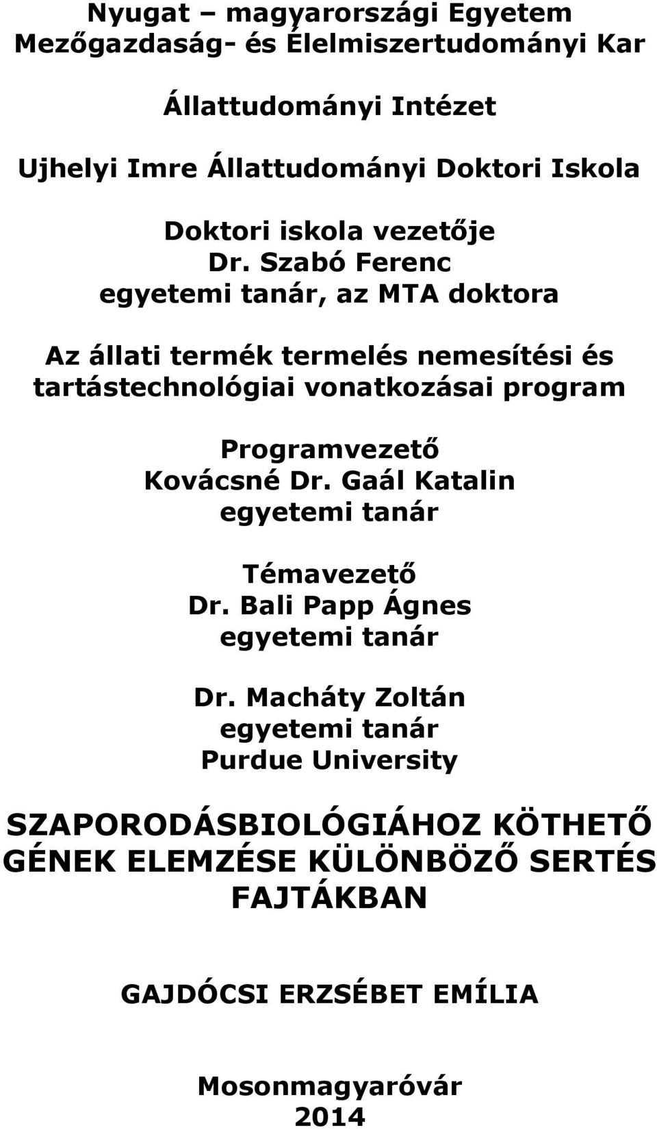 Szabó Ferenc egyetemi tanár, az MTA doktora Az állati termék termelés nemesítési és tartástechnológiai vonatkozásai program Programvezető