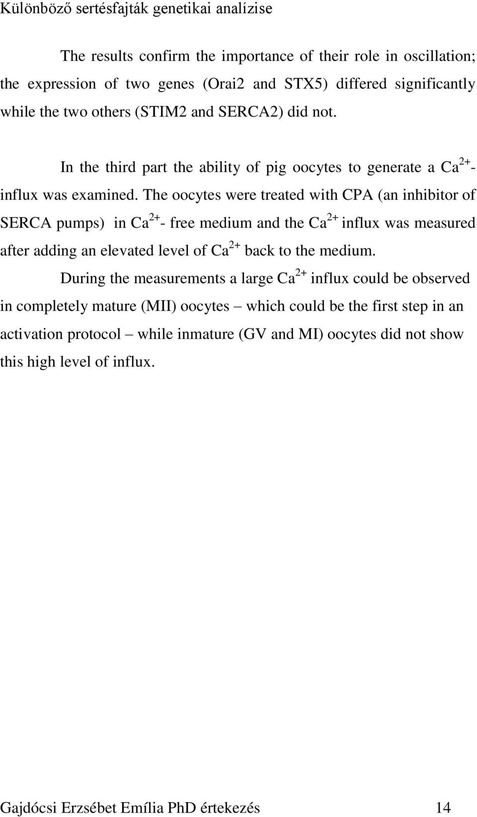 The oocytes were treated with CPA (an inhibitor of SERCA pumps) in Ca 2+ - free medium and the Ca 2+ influx was measured after adding an elevated level of Ca 2+ back to the medium.