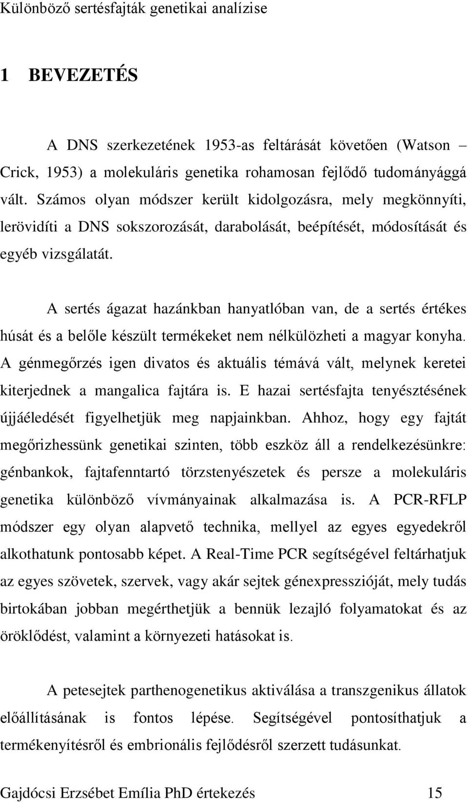 A sertés ágazat hazánkban hanyatlóban van, de a sertés értékes húsát és a belőle készült termékeket nem nélkülözheti a magyar konyha.
