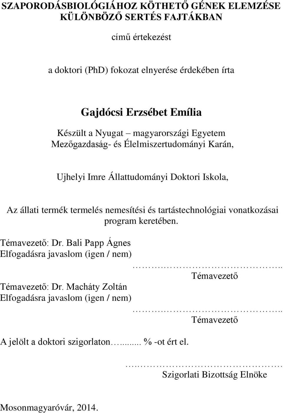 nemesítési és tartástechnológiai vonatkozásai program keretében. Témavezető: Dr. Bali Papp Ágnes Elfogadásra javaslom (igen / nem)... Témavezető Témavezető: Dr.