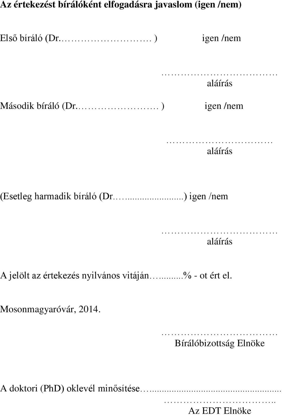 . ) igen /nem aláírás (Esetleg harmadik bíráló (Dr.