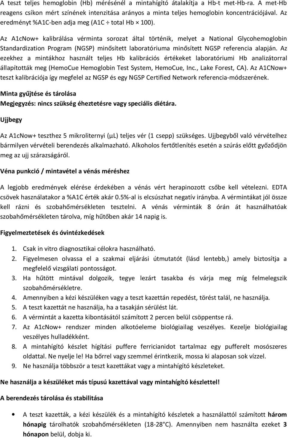 Az A1cNow+ kalibrálása vérminta sorozat által történik, melyet a National Glycohemoglobin Standardization Program (NGSP) minősített laboratóriuma minősített NGSP referencia alapján.