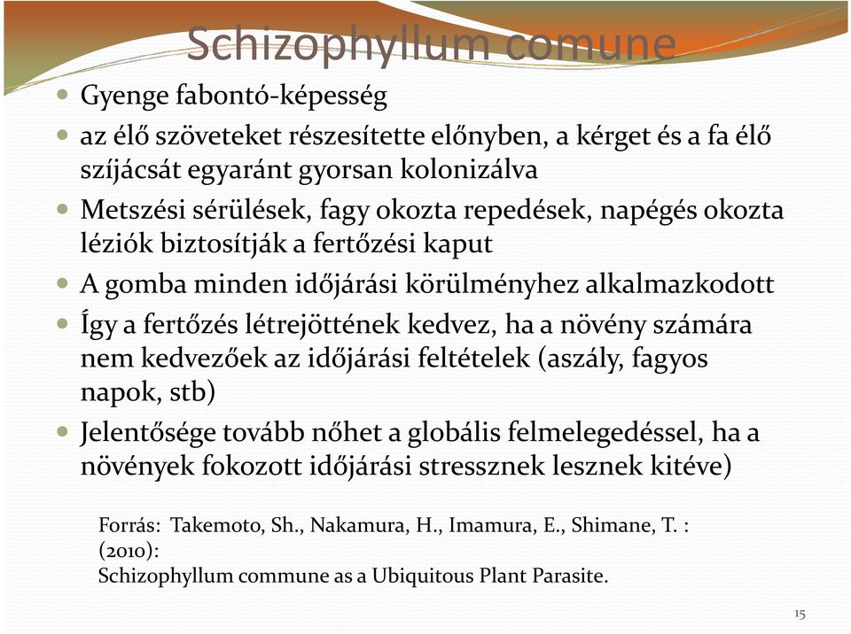 ha a növény számára nem kedvezőek az időjárási feltételek (aszály, fagyos napok, stb) Jelentősége tovább nőhet a globális felmelegedéssel, ha a növények fokozott