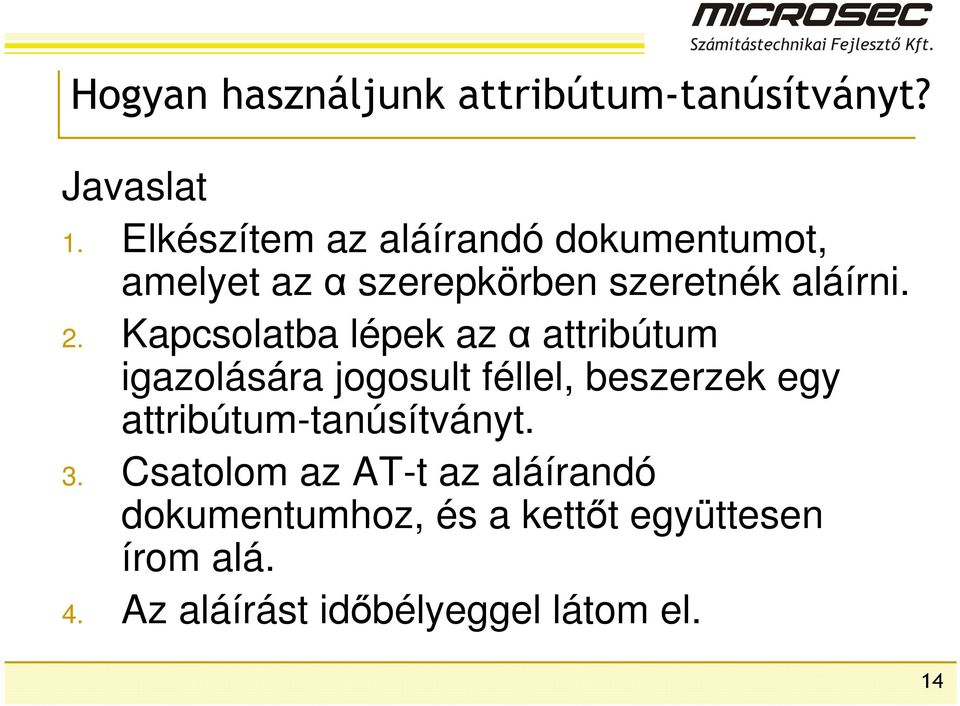 Kapcsolatba lépek az α attribútum igazolására jogosult féllel, beszerzek egy