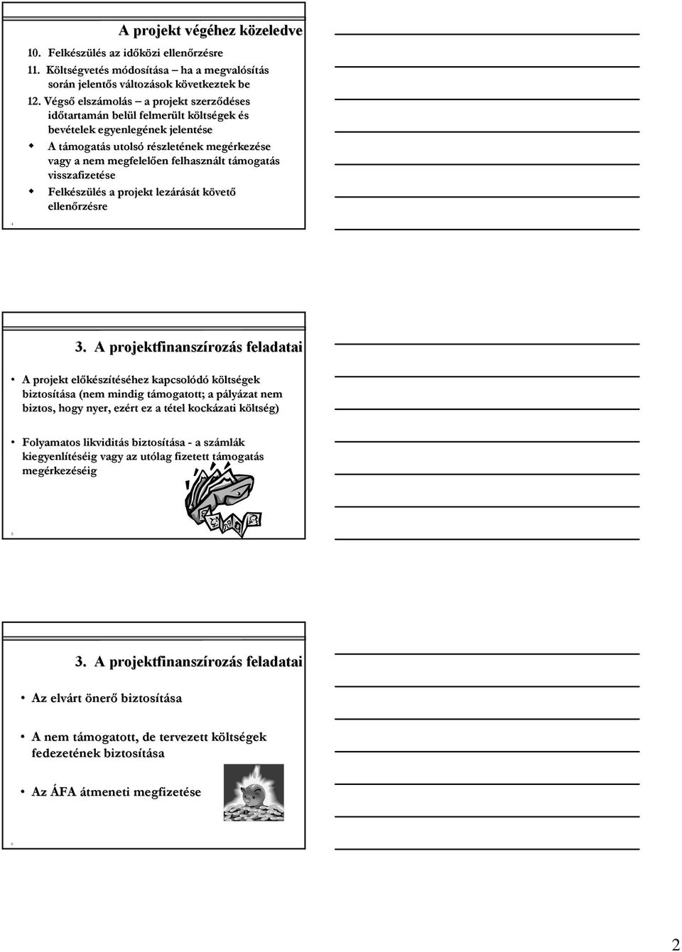 rkezése vagy a nem megfelelően en felhasznált lt támogatt mogatás visszafizetése se Felkész szülés s a projekt lezárását t követk vető ellenőrz rzésre 4 3.