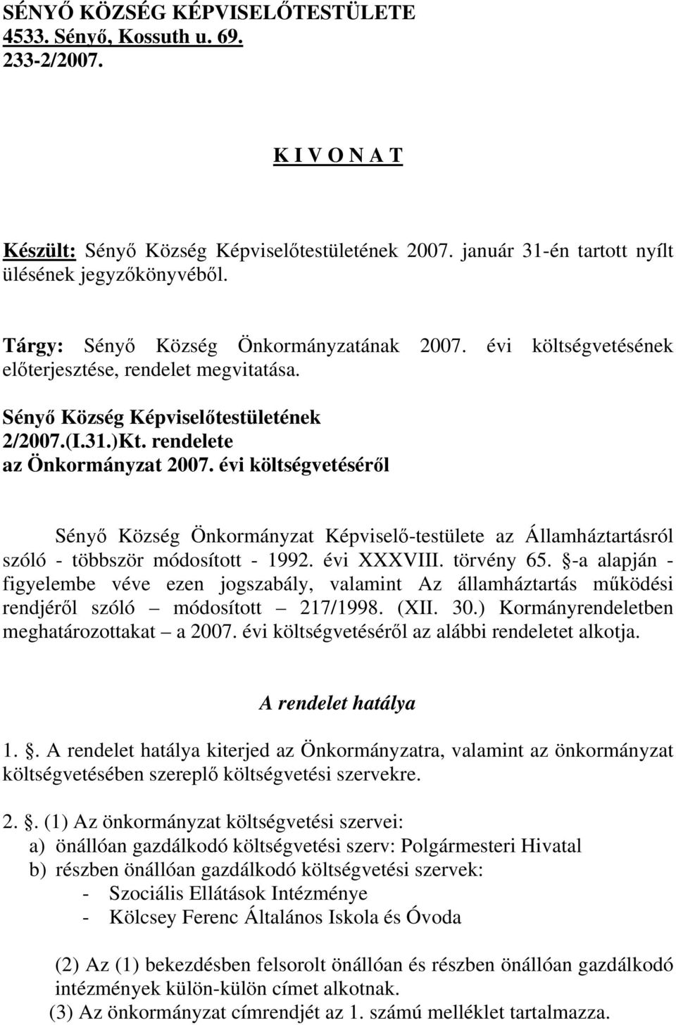 évi költségvetéséről Sényő Község Önkormányzat Képviselő-testülete az Államháztartásról szóló - többször módosított - 1992. évi XXXVIII. törvény 65.