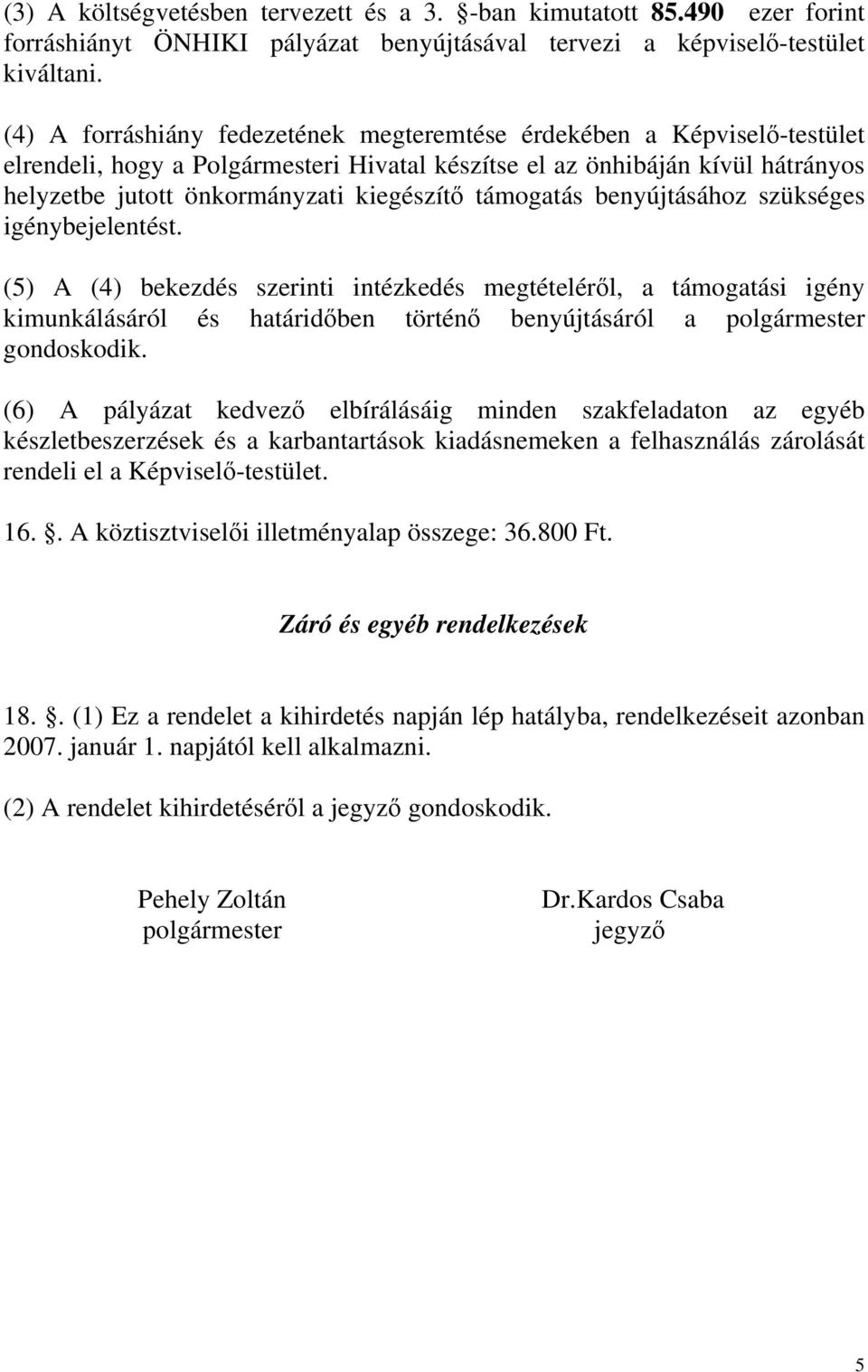 támogatás benyújtásához szükséges igénybejelentést.