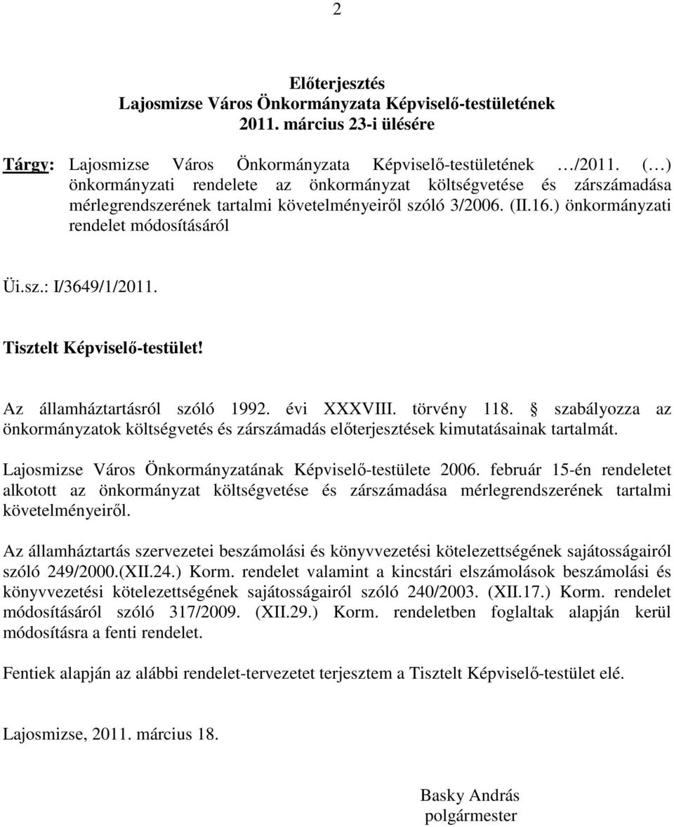 Tisztelt Képviselı-testület! Az államháztartásról szóló 1992. évi XXXVIII. törvény 118. szabályozza az önkormányzatok költségvetés és zárszámadás elıterjesztések kimutatásainak tartalmát.