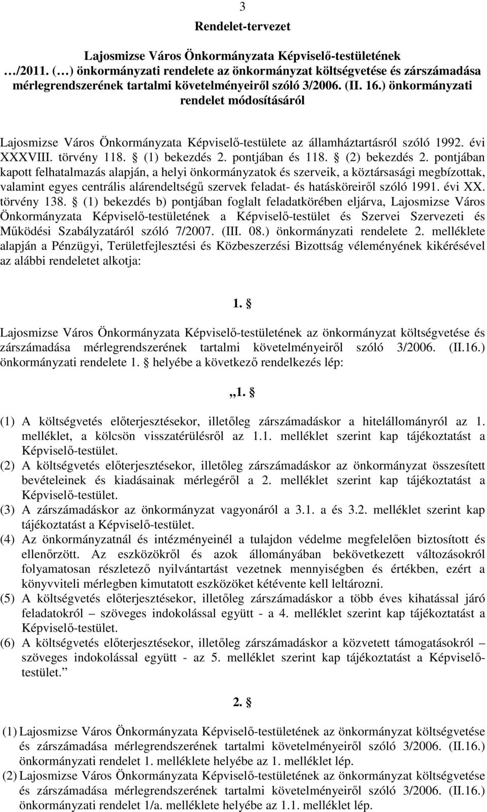 ) önkormányzati rendelet módosításáról Lajosmizse Város Önkormányzata Képviselı-testülete az államháztartásról szóló 1992. évi XXXVIII. törvény 118. (1) bekezdés 2. pontjában és 118. (2) bekezdés 2.