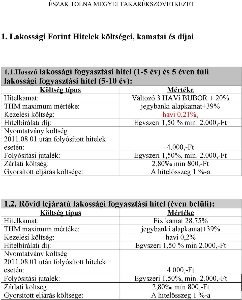 000,-Ft Folyósítási jutalék: Egyszeri 1,50%, min. 2.