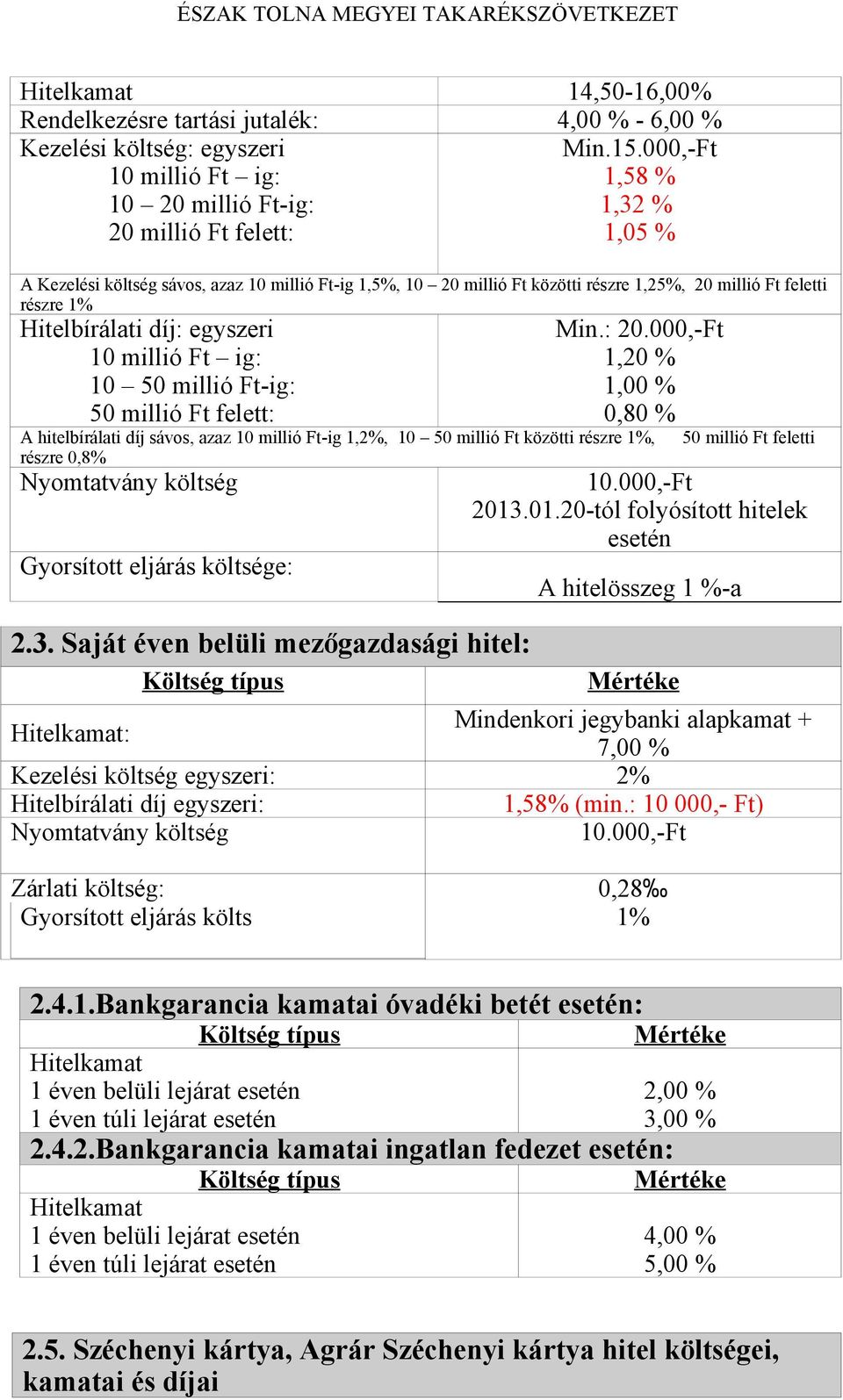 részre 1% egyszeri 10 millió Ft ig: 10 50 millió Ft-ig: 50 millió Ft felett: Min.: 20.