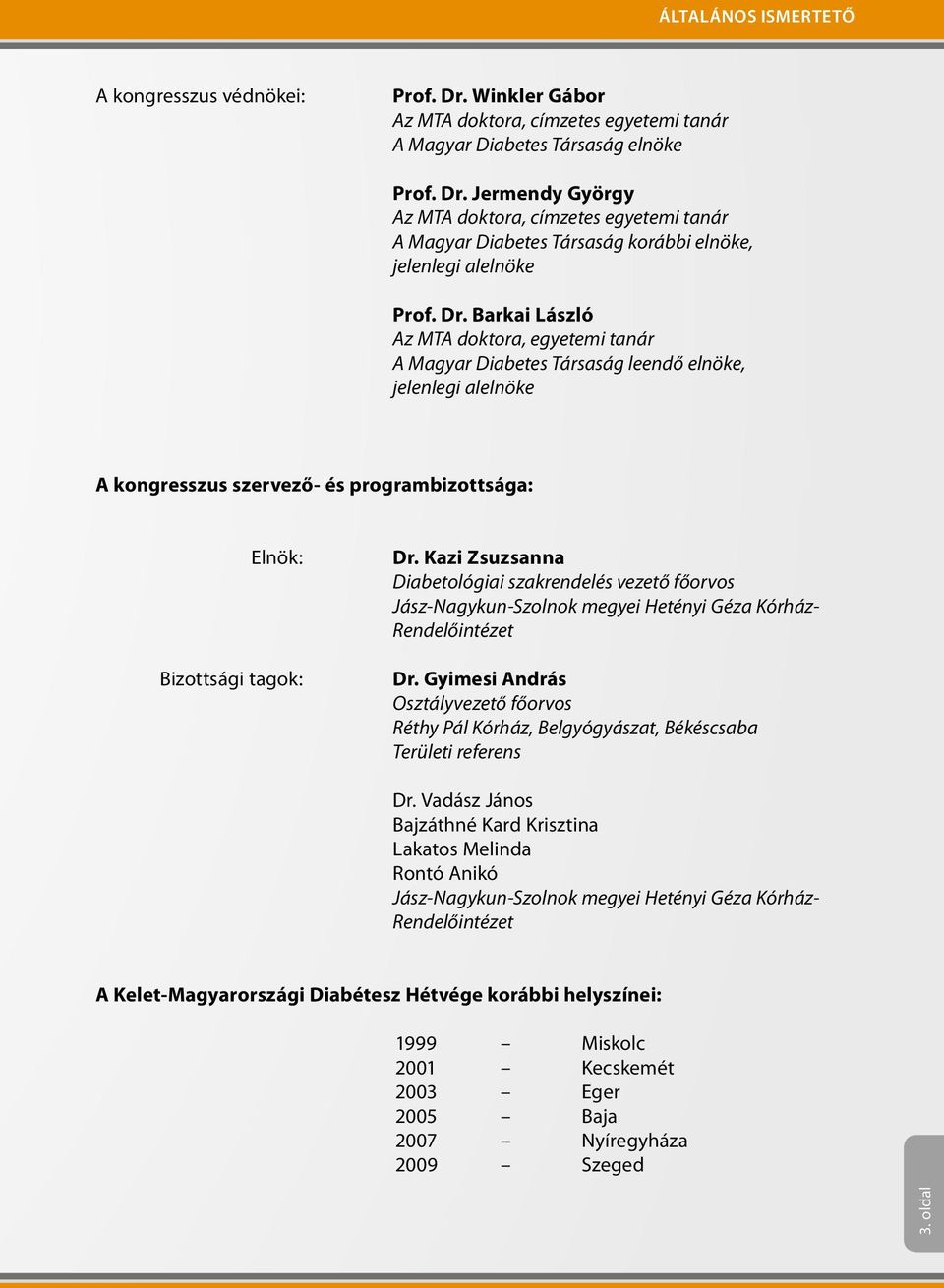 Kazi Zsuzsanna Diabetológiai szakrendelés vezető főorvos Jász-Nagykun-Szolnok megyei Hetényi Géza Kórház- Rendelőintézet Dr.