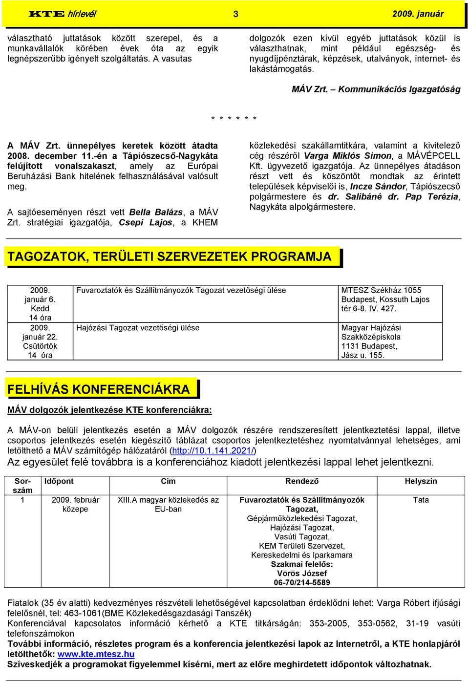Kommunikációs Igazgatóság * * * * * * A MÁV Zrt. ünnepélyes keretek között átadta 2008. december 11.
