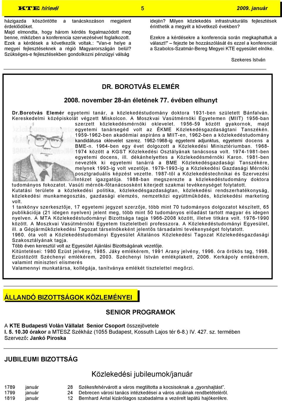 Milyen közlekedés infrastrukturális fejlesztések érinthetik a megyét a következő években? Ezekre a kérdésekre a konferencia során megkaphattuk a választ!