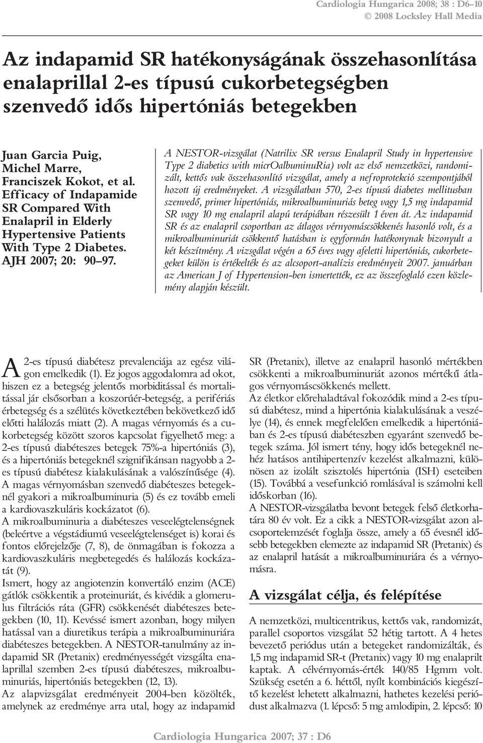 A NESTOR-vizsgálat (Natrilix SR versus Enalapril Study in hypertensive Type 2 diabetics with microalbuminuria) volt az elsõ nemzetközi, randomizált, kettõs vak összehasonlító vizsgálat, amely a