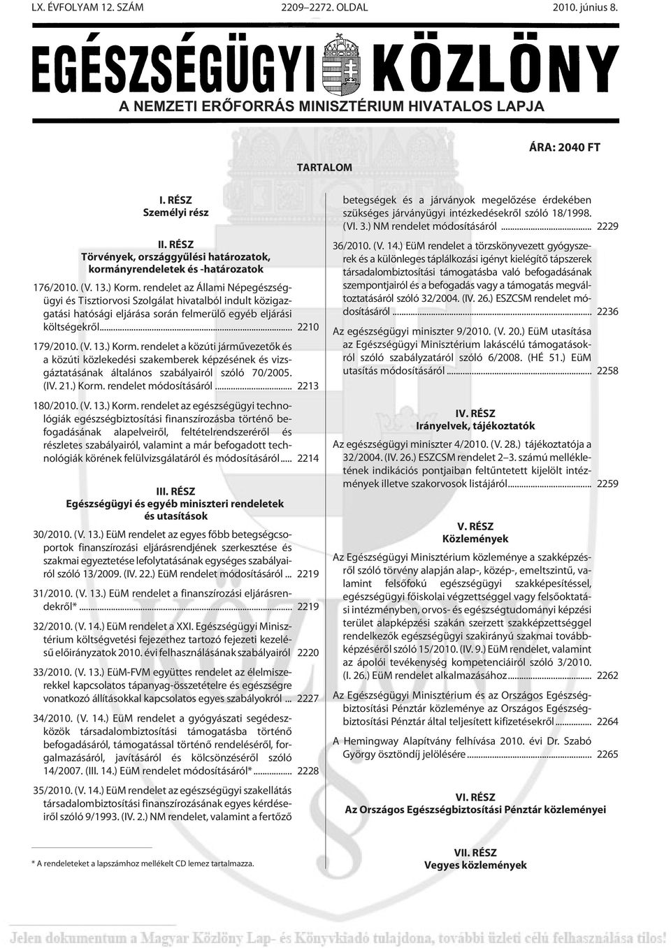 rendelet az Állami Népegészségügyi és Tisztiorvosi Szolgálat hivatalból indult közigazgatási hatósági eljárása során felmerülõ egyéb eljárási költségekrõl... 2210 179/2010. (V. 13.) Korm.