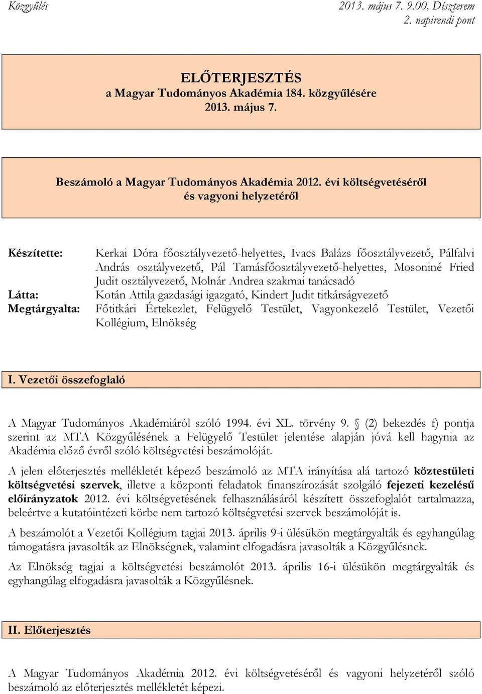 Tamásfőosztályvezető-helyettes, Mosoniné Fried Judit osztályvezető, Molnár Andrea szakmai tanácsadó Kotán Attila gazdasági igazgató, Kindert Judit titkárságvezető Főtitkári Értekezlet, Felügyelő