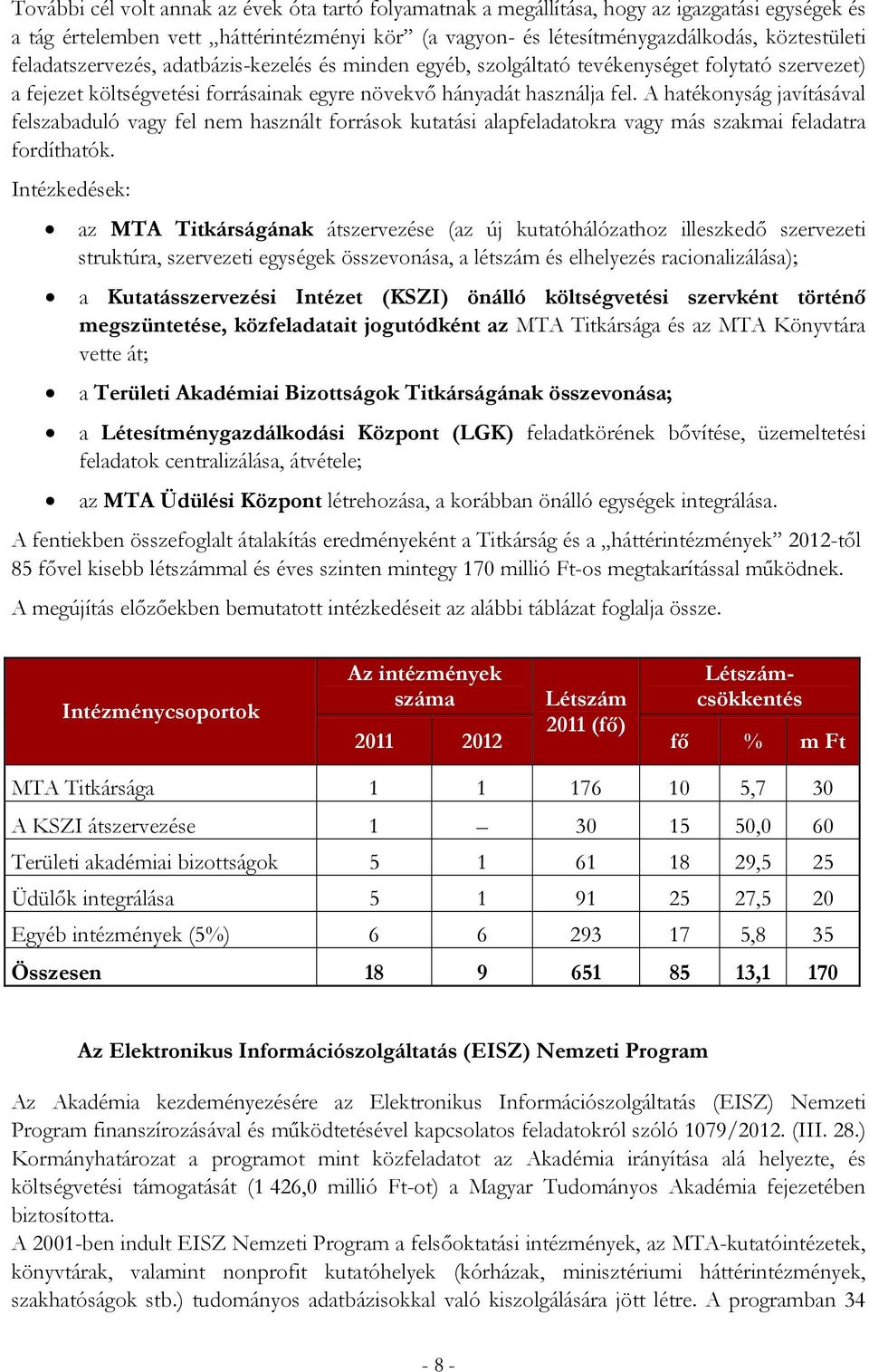 A hatékonyság javításával felszabaduló vagy fel nem használt források kutatási alapfeladatokra vagy más szakmai feladatra fordíthatók.