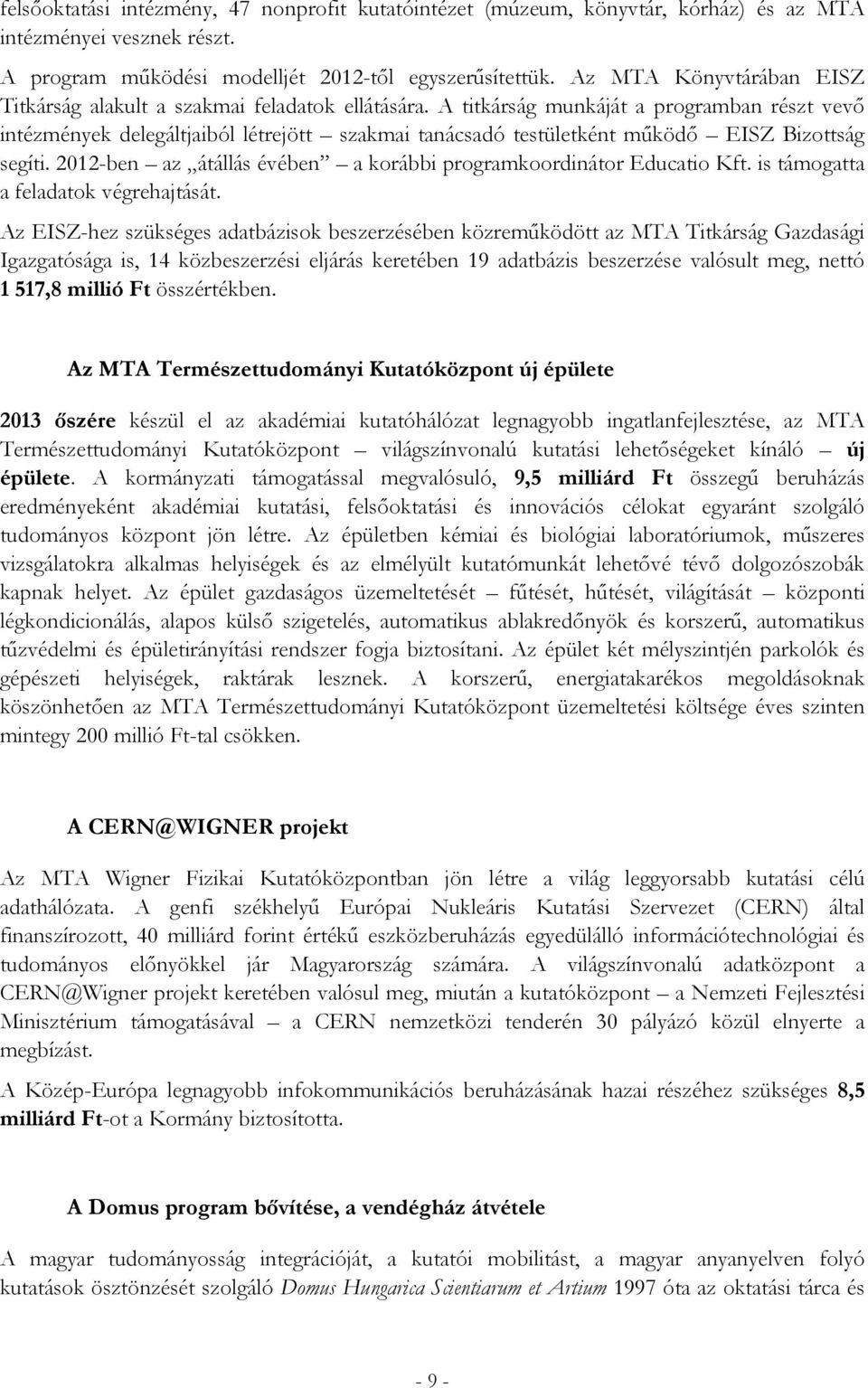 A titkárság munkáját a programban részt vevő intézmények delegáltjaiból létrejött szakmai tanácsadó testületként működő EISZ Bizottság segíti.