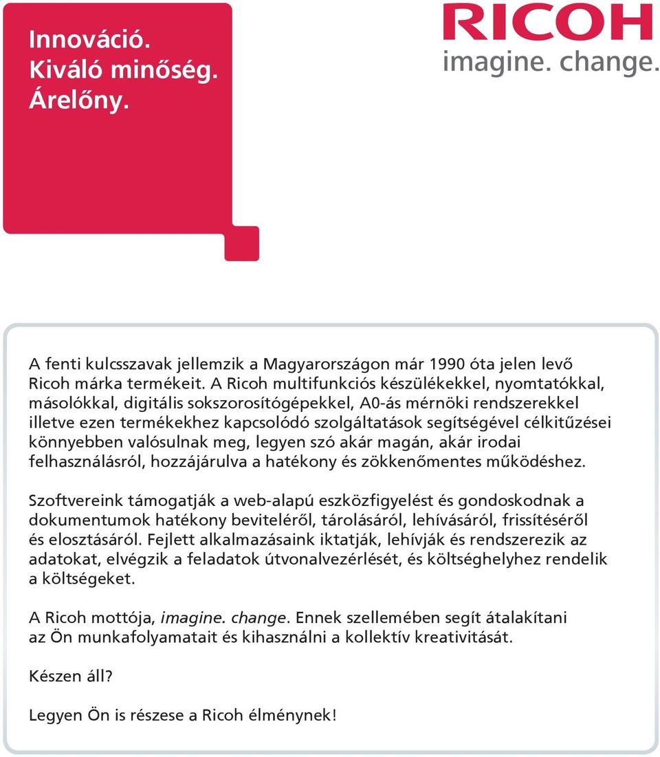 könnyebben valósulnak meg, legyen szó akár magán, akár irodai felhasználásról, hozzájárulva a hatékony és zökkenőmentes működéshez.