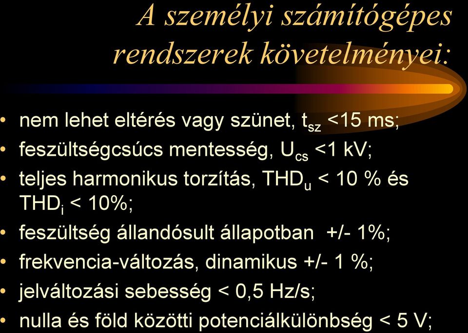 és THD i < 10%; feszültség állandósult állapotban +/- 1%; frekvencia-változás, dinamikus