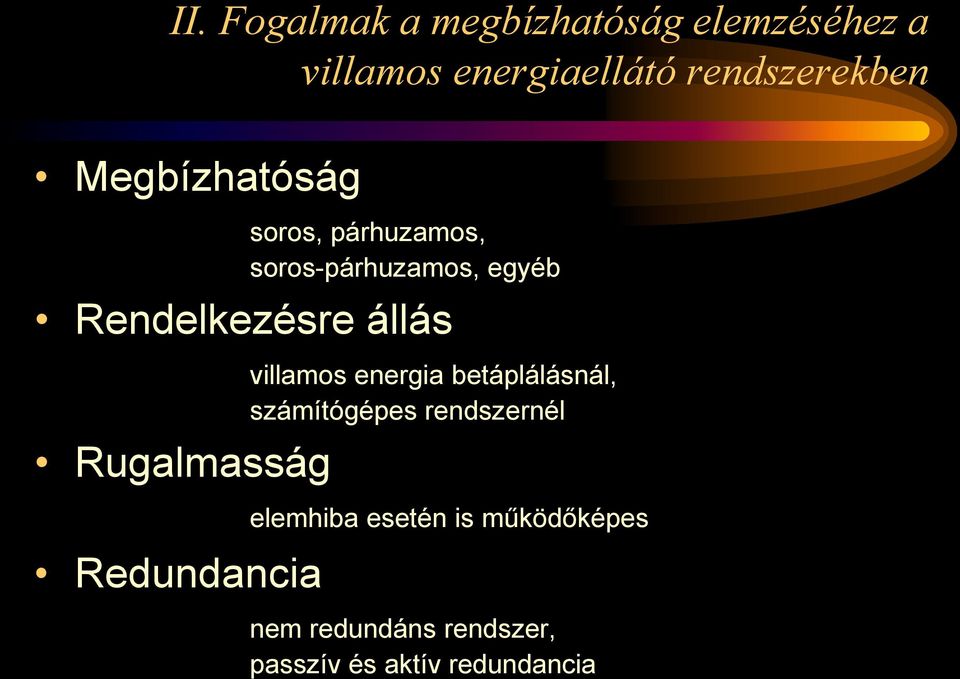 Rugalmasság Redundancia villamos energia betáplálásnál, számítógépes rendszernél