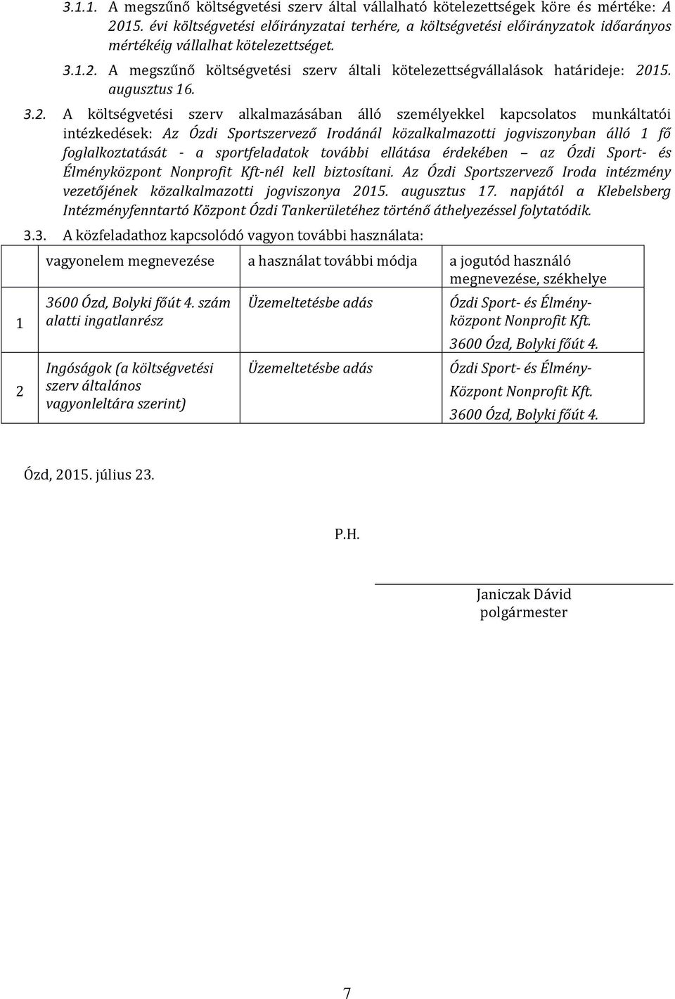 A megszűnő költségvetési szerv általi kötelezettségvállalások határideje: 20