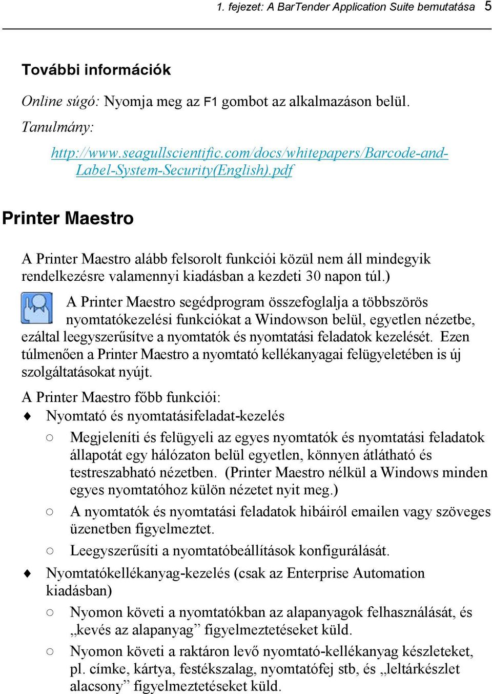 pdf Printer Maestro A Printer Maestro alább felsorolt funkciói közül nem áll mindegyik rendelkezésre valamennyi kiadásban a kezdeti 30 napon túl.