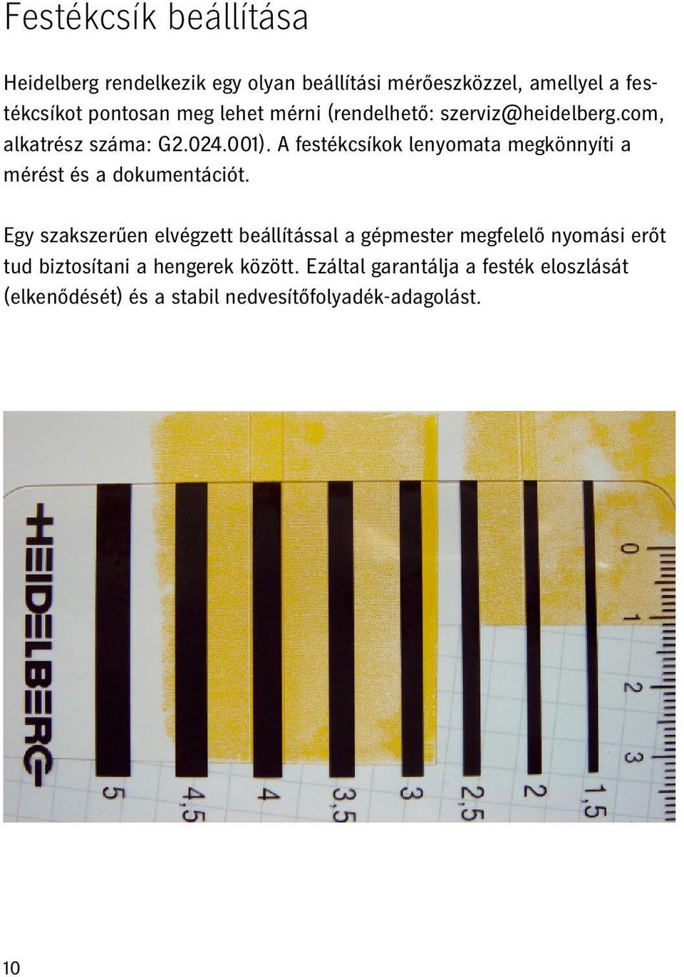A festékcsíkok lenyomata megkönnyíti a mérést és a dokumentációt.