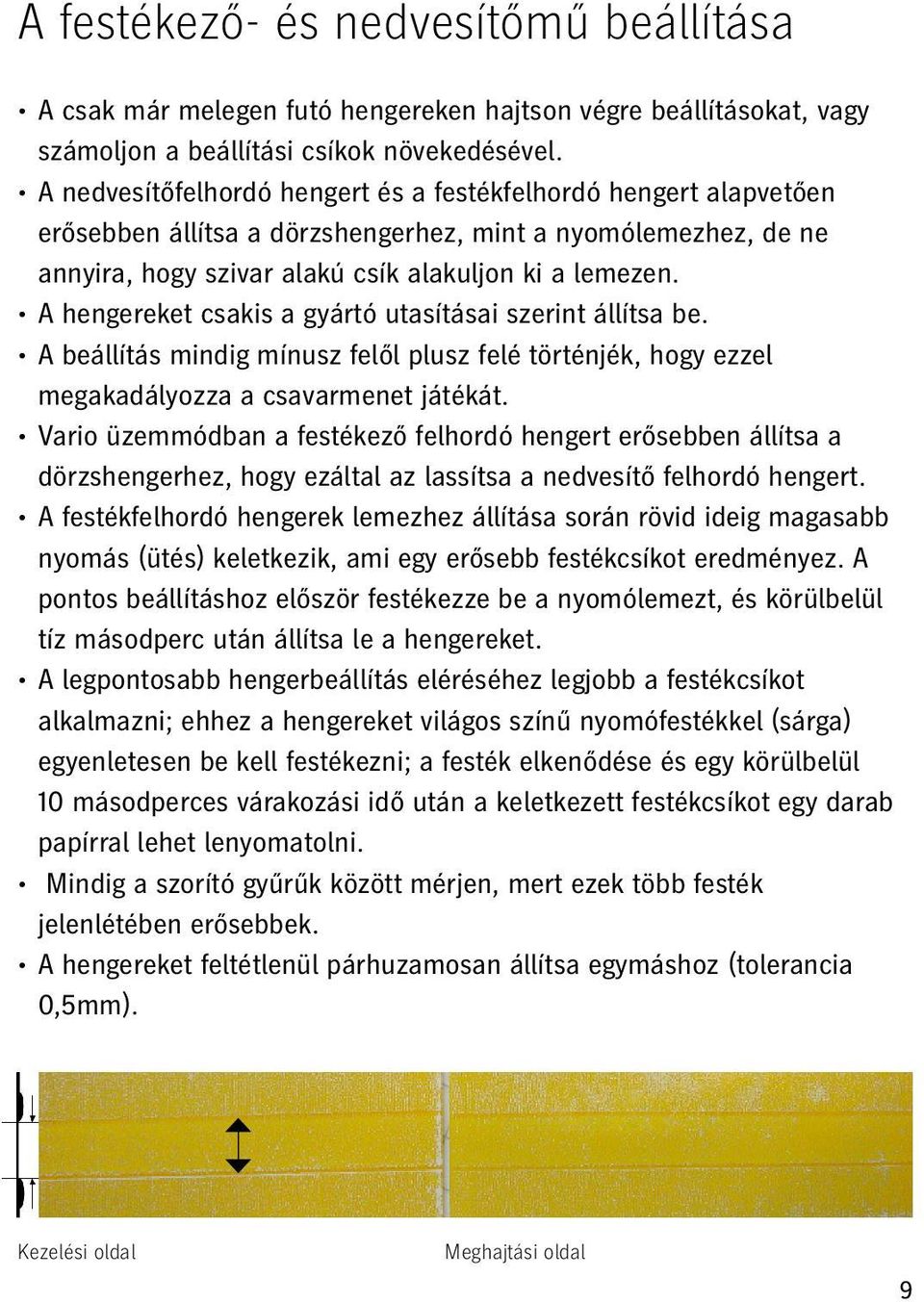 A hengereket csakis a gyártó utasításai szerint állítsa be. A beállítás mindig mínusz felől plusz felé történjék, hogy ezzel megakadályozza a csavarmenet játékát.