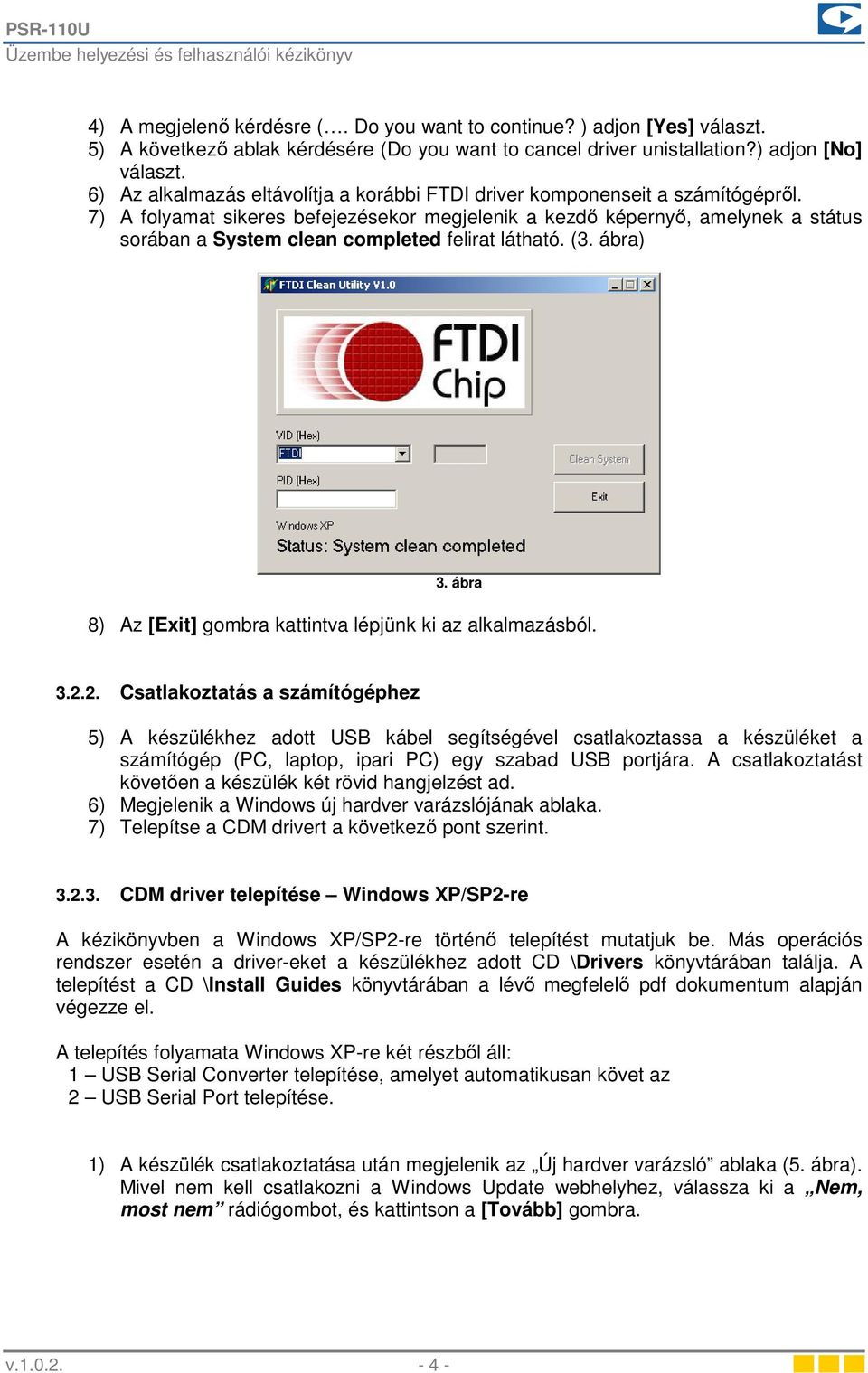 7) A folyamat sikeres befejezésekor megjelenik a kezdı képernyı, amelynek a státus sorában a System clean completed felirat látható. (3. ábra) 3.